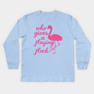 Who Gives a Flying Flock cute Flamingo,mom birthday,pink Kids Long Sleeve T-Shirt